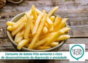 Leia mais sobre o artigo Consumo de batata frita aumenta o risco de desenvolvimento da depressão e ansiedade