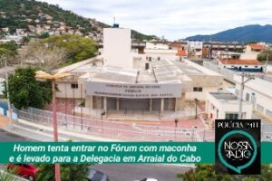 Leia mais sobre o artigo Homem tenta entrar no Fórum com maconha e é levado para a Delegacia em Arraial do Cabo