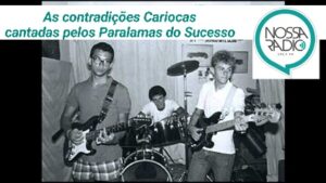 Leia mais sobre o artigo As contradições cariocas cantadas pelos Paralamas do Sucesso