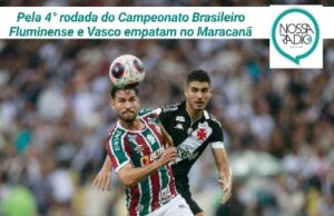 Leia mais sobre o artigo Pela 4° rodada do Campeonato Brasileiro Fluminense e Vasco empatam no Maracanã