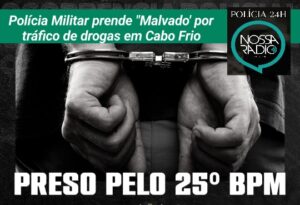 Leia mais sobre o artigo Polícia Militar prende “Malvado’ por tráfico de drogas em Cabo Frio