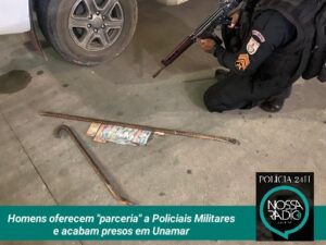 Leia mais sobre o artigo Homens oferecem “parceria” a Policiais Militares e acabam presos em Unamar