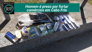 Leia mais sobre o artigo Homem é preso por furtar  comércios em Cabo Frio