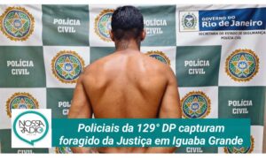 Leia mais sobre o artigo Policiais da 129° DP capturam foragido da Justiça em Iguaba Grande