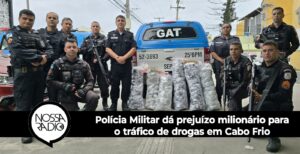 Leia mais sobre o artigo Polícia Militar dá prejuízo milionário para o tráfico de drogas em Cabo Frio